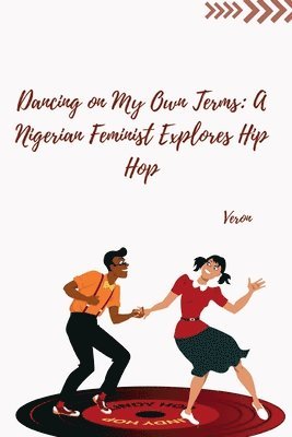 bokomslag Dancing on My Own Terms: A Nigerian Feminist Explores Hip Hop