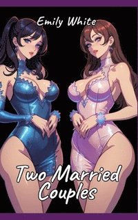 bokomslag Two Married Couples: Sexy Erotic Stories for Adults Illustrated with Hentai Pictures