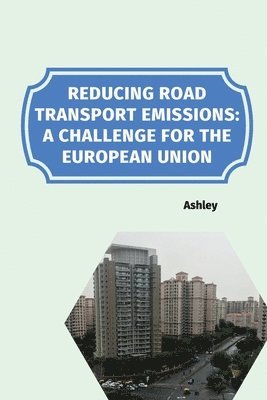 bokomslag Reducing Road Transport Emissions: A Challenge for the European Union