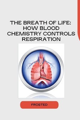 Matt - The Breath of Life: How Blood Chemistry Controls Respiration, Häftad