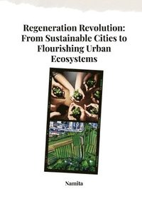 bokomslag Regeneration Revolution: From Sustainable Cities to Flourishing Urban Ecosystems