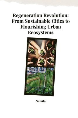 Regeneration Revolution: From Sustainable Cities to Flourishing Urban Ecosystems 1