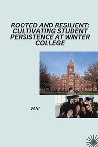 bokomslag Rooted and Resilient: Cultivating Student Persistence at Winter College