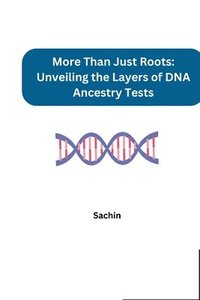 bokomslag More Than Just Roots: Unveiling the Layers of DNA Ancestry Tests