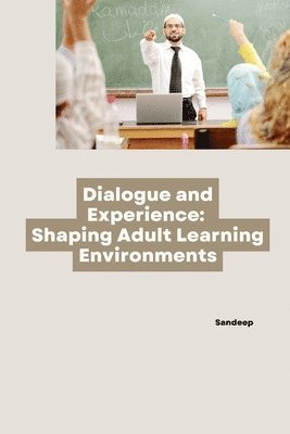Sandeep - Dialogue and Experience: Shaping Adult Learning Environments, Häftad