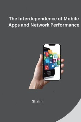bokomslag The Interdependence of Mobile Apps and Network Performance