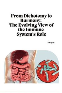 bokomslag From Dichotomy to Harmony: The Evolving View of the Immune System's Role