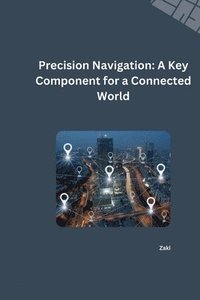 bokomslag Beyond GPS: Exploring Solutions for Seamless Indoor and Outdoor Navigation