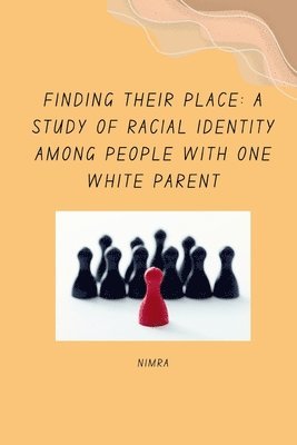 Finding Their Place: A Study of Racial Identity Among People with One White Parent 1