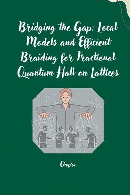 bokomslag Bridging the Gap: Local Models and Efficient Braiding for Fractional Quantum Hall on Lattices