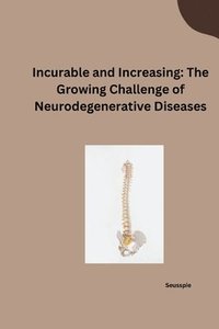 bokomslag Incurable and Increasing: The Growing Challenge of Neurodegenerative Diseases