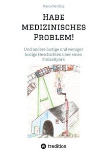 bokomslag Habe medizinisches Problem!: Und andere lustige und weniger lustige Geschichten über einen Freizeitpark