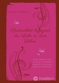 bokomslag Spiritualität begegnet der Liebe & dem Leben: Werke 2020 bis 2023 - ein Buch in 4 Sprachen (deutsch, CH mundart, englisch, italienisch)