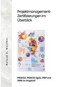 bokomslag Projektmanagement- Zertifizierungen im Überblick: PRINCE2, PRINCE2 Agile, PMP und IPMA im Vergleich