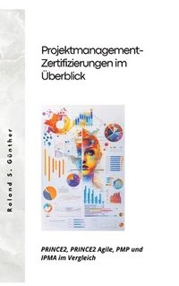 bokomslag Projektmanagement- Zertifizierungen im Überblick: PRINCE2, PRINCE2 Agile, PMP und IPMA im Vergleich