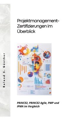 bokomslag Projektmanagement- Zertifizierungen im Überblick: PRINCE2, PRINCE2 Agile, PMP und IPMA im Vergleich