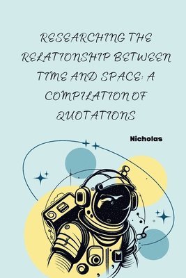 bokomslag Researching the Relationship Between Time and Space: A Compilation of Quotations