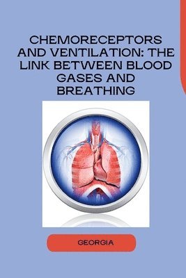 Georgia - Chemoreceptors and Ventilation: The Link Between Blood Gases and Breathing, Häftad