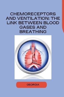 Chemoreceptors and Ventilation: The Link Between Blood Gases and Breathing 1