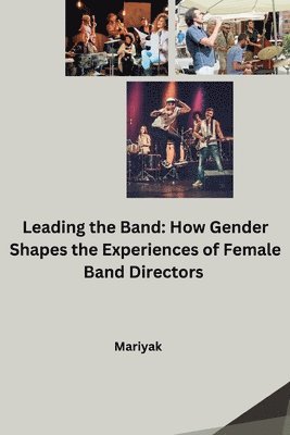bokomslag Leading the Band: How Gender Shapes the Experiences of Female Band Directors