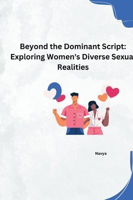 bokomslag Beyond the Dominant Script: Exploring Women's Diverse Sexual Realities