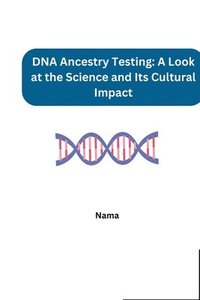 bokomslag DNA Ancestry Testing: A Look at the Science and Its Cultural Impact