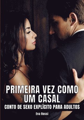 Eva Rossi - Primeira vez como um casal: Contos de Sexo Explícito para Adultos - Brazilian Erotic Stories, Häftad