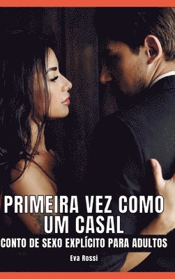 Eva Rossi - Primeira vez como um casal: Contos de Sexo Explícito para Adultos - Brazilian Erotic Stories, Inbunden