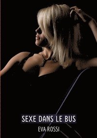 bokomslag Sexe dans le Bus: Histoires Érotiques Tabou pour Adultes - French Erotic Stories