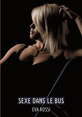 Sexe dans le Bus: Histoires Érotiques Tabou pour Adultes - French Erotic Stories 1