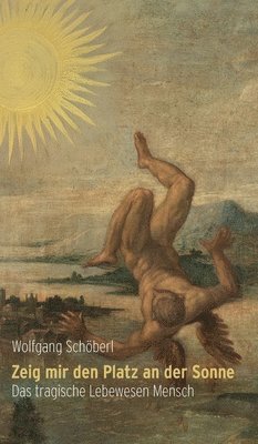 Zeig mir den Platz an der Sonne: Das tragische Lebewesen Mensch