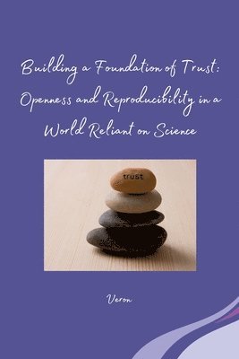 Veron - Building a Foundation of Trust: Openness and Reproducibility in a World Reliant on Science, Häftad