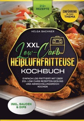 bokomslag XXL Low-Carb Heißlufrfritteuse Kochbuch: Einfach los frittiert! Mit über 212+ Low Carb Rezepten gesund und abwechslungsreich kochen