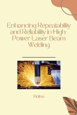 bokomslag Enhancing Repeatability and Reliability in High-Power Laser Beam Welding