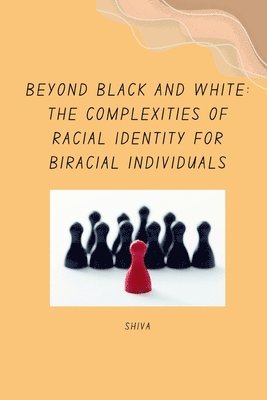 Beyond Black and White: The Complexities of Racial Identity for Biracial Individuals 1