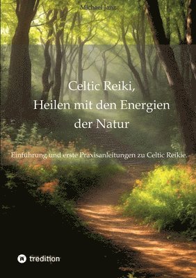 bokomslag Celtic Reiki, Heilen mit den Energien der Natur: Einführung und erste Praxisanleitungen