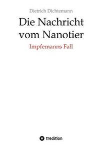 bokomslag Die Nachricht vom Nanotier: Die Aufarbeitung der Corona-Verbrechen in Reimform: Impfemanns Fall: Vom Ende der Impf-Märchen