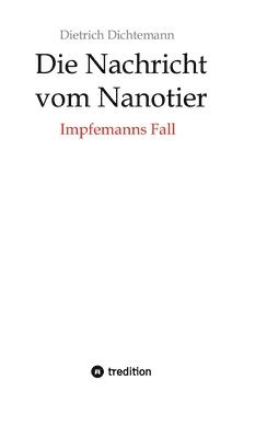 bokomslag Die Nachricht vom Nanotier: Die Aufarbeitung der Corona-Verbrechen in Reimform: Impfemanns Fall: Vom Ende der Impf-Märchen