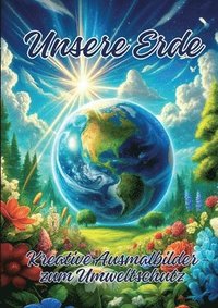 bokomslag Unsere Erde: Kreative Ausmalbilder zum Umweltschutz