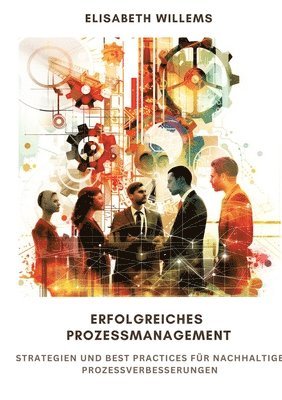 bokomslag Erfolgreiches Prozessmanagement: Strategien und Best Practices für nachhaltige Prozessverbesserungen