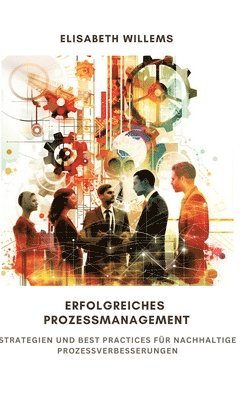 bokomslag Erfolgreiches Prozessmanagement: Strategien und Best Practices für nachhaltige Prozessverbesserungen