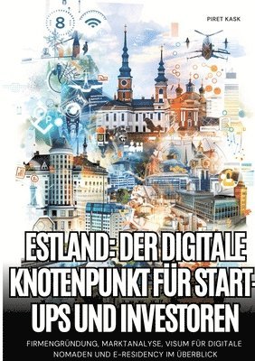 bokomslag Estland: Der digitale Knotenpunkt für Start-ups und Investoren: Firmengründung, Marktanalyse, Visum für digitale Nomaden und e-