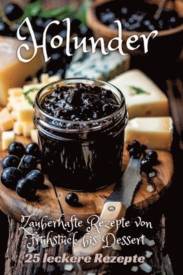 Holunder: Zauberhafte Rezepte von Frühstück bis Dessert 1