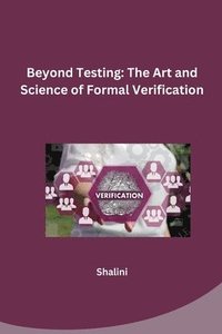 bokomslag Beyond Testing: The Art and Science of Formal Verification