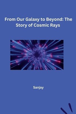 From Our Galaxy to Beyond: The Story of Cosmic Rays 1