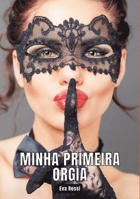 bokomslag Minha primeira Orgia: Contos de Sexo Explícito para Adultos - Portuguese Erotic Stories