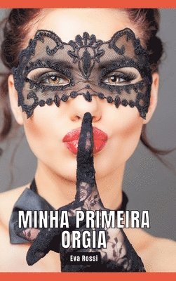 bokomslag Minha primeira Orgia: Contos de Sexo Explícito para Adultos - Portuguese Erotic Stories