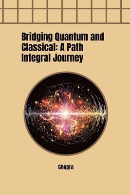 bokomslag Bridging Quantum and Classical: A Path Integral Journey