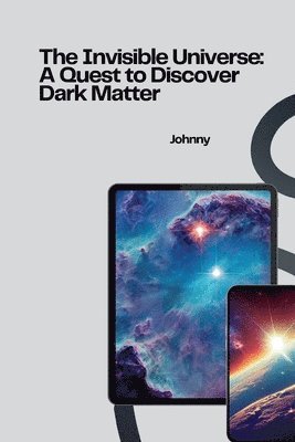 bokomslag The Invisible Universe: A Quest to Discover Dark Matter