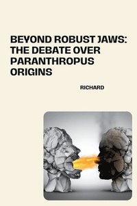 bokomslag Beyond Robust Jaws: The Debate over Paranthropus Origins